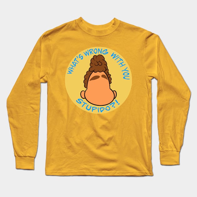 What's wrong with you Stupido?! Long Sleeve T-Shirt by Kale's Art